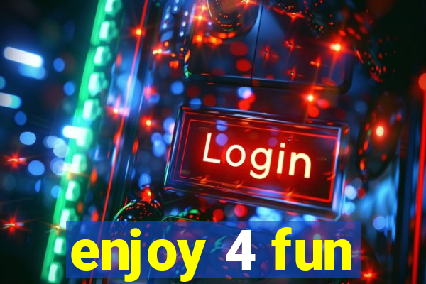 enjoy 4 fun